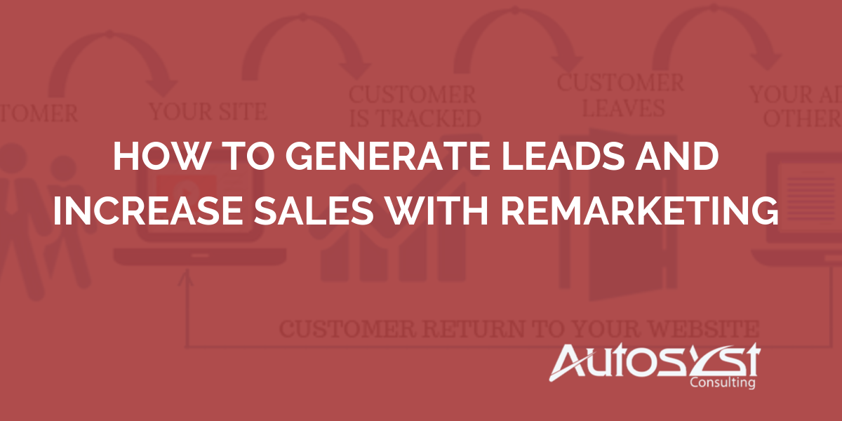How To Generate Leads and Increase Sales With Remarketing